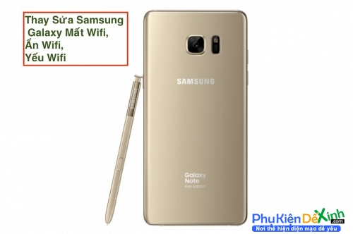  Samsung Galaxy Note 7 FE Mất Wifi, Ẩn Wifi, Yếu Wifi
