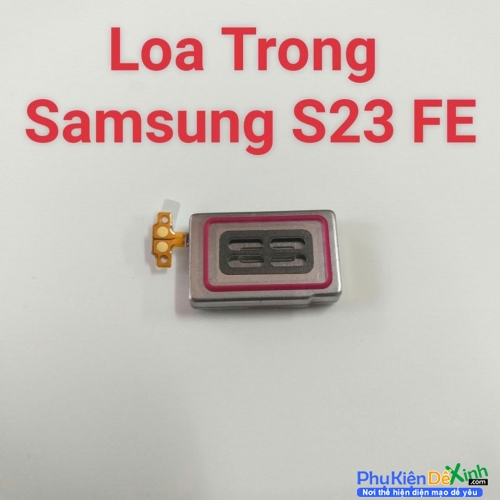 Loa Trong Samsung S23 FE Hư Loa Trong, Rè Loa, Mất Loa Thay Lấy Liền