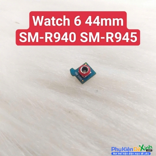 Cụm Mic Thoại Đồng Hồ Samsung Galaxy Watch 6 44mm SM-R940 Zin Tháo Máy Thay Lấy Liền