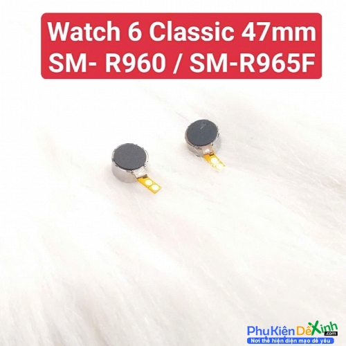 Thay Cục Rung Samsung Watch 6 Classic 47mm SM-R960 / SM-R965F Mất Rung, Liệt Rung