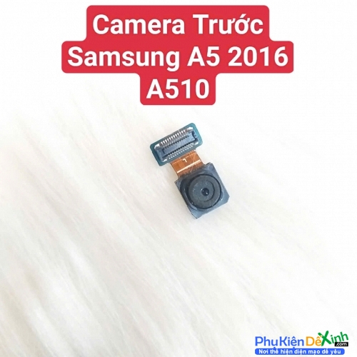 Cụm Camera Trước Samsung Galaxy A5 2016 A510 Hư, Mờ Mất Nét Thay Lấy Liền Zin Tháo Máy
