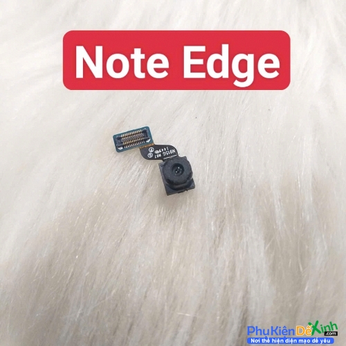Cụm Camera Trước Samsung Galaxy Note Edge Hư, Mờ Mất Nét Thay Lấy Liền Zin Tháo Máy
