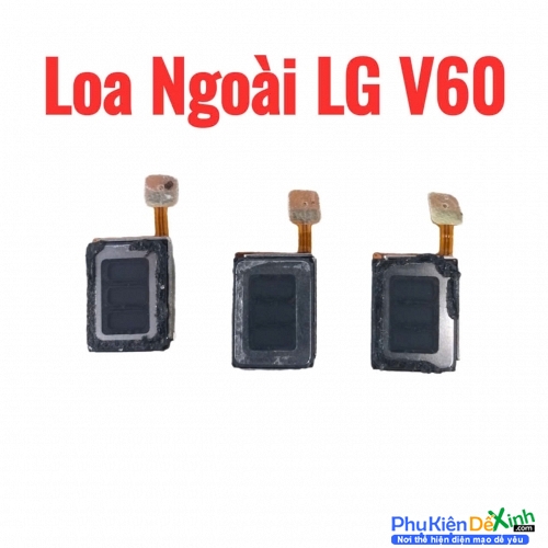 Loa Trong - Loa Ngoài LG V60 Rè Loa, Mất Loa Thay Lấy Liền