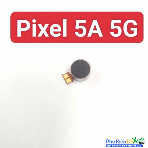 Thay Cục Rung Google Pixel 5A 5G Mất Rung, Liệt Rung