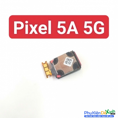 Loa Trong Google Pixel 5A 5G Hư Loa Trong, Rè Loa, Mất Loa Thay Lấy Liền