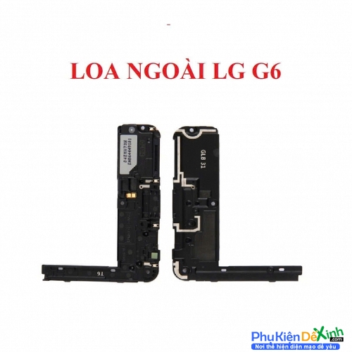 Loa Ngoài LG G6 Hư Loa Ngoài, Rè Loa, Mất Loa Thay Lấy Liền