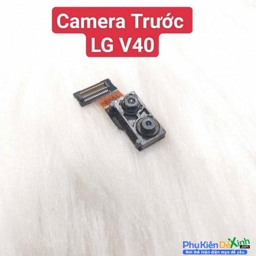 Cụm Camera Trước LG V40 Thin Q Hư, Mờ Mất Nét Thay Lấy Liền Zin Tháo Máy