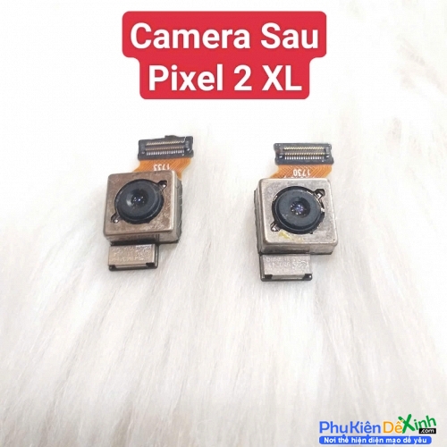 Cụm Camera Sau Google Pixel 2 XL Hư, Mờ Mất Nét Thay Lấy Liền Zin Tháo Máy