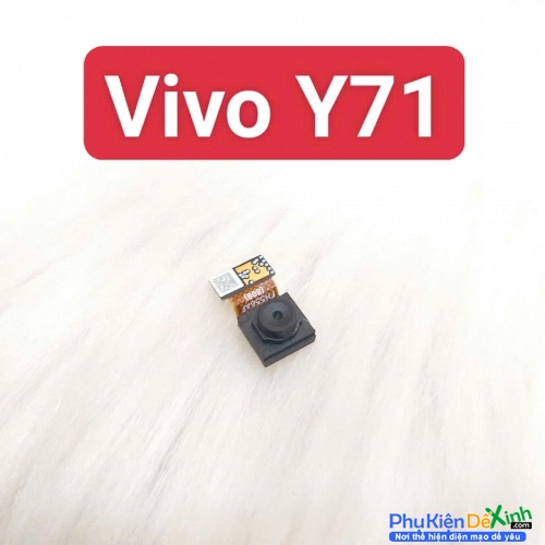 Cụm Camera Trước Vivo Y71 Hư, Mờ Mất Nét Thay Lấy Liền Zin Tháo Máy