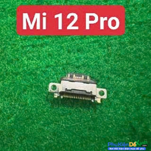 Chân Sạc Rời Xiaomi Mi 12 Pro Hàng New Thay Lấy Liền