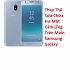   Hư Mất Cảm Ứng Trên Main Samsung Galaxy J3 Pro