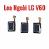Loa Trong - Loa Ngoài LG V60 Rè Loa, Mất Loa Thay Lấy Liền
