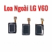 Loa Trong - Loa Ngoài LG V60 Rè Loa, Mất Loa Thay Lấy Liền