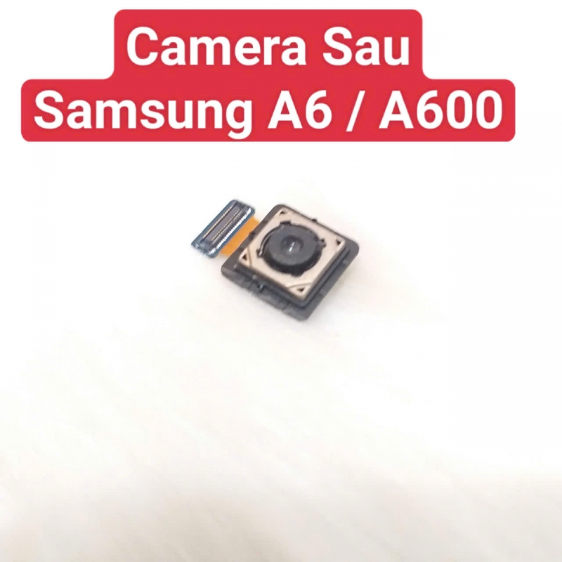Cụm Camera Sau Samsung A6 A600 Hư, Mờ Mất Nét Thay Lấy Liền Zin Tháo Máy